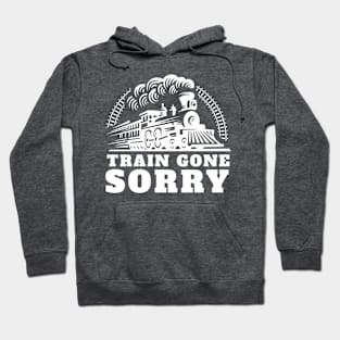 Train Gone Sorry Hoodie